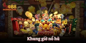 Khung Giờ Nổ Hũ