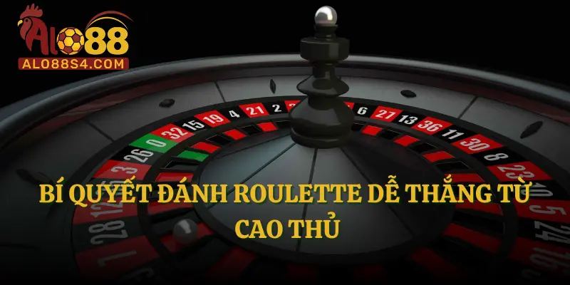 Bí quyết đánh Roulette dễ thắng từ cao thủ