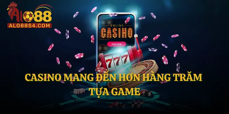 Casino mang đến hơn hàng trăm tựa game