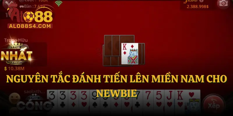 Nguyên tắc đánh Tiến Lên Miền Nam cho newbie