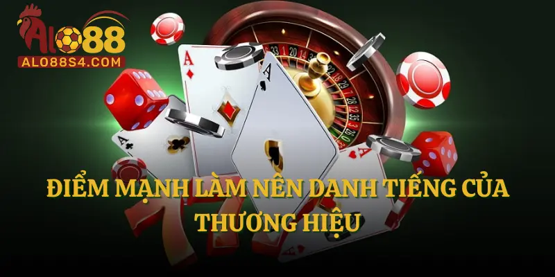 Điểm mạnh làm nên danh tiếng của thương hiệu