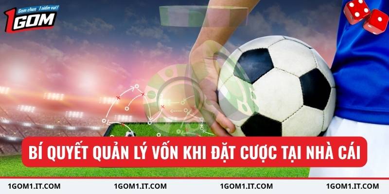 Bí quyết quản lý vốn khi đặt cược tại nhà cái